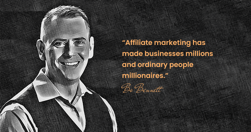 Quote By Bo Bennett - Affiliate Marketing Has Made Businesses Millions And Ordinary People Millionaires