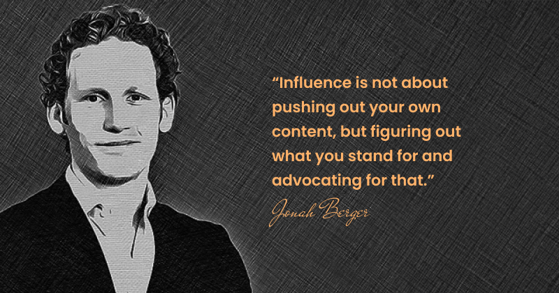 Quote By Jonah Berger - Influence Is Not About Pushing Out Your Own Content, But Figuring Out What You Stand For And Advocating For That